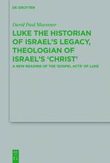 Luke the Historian of Israel's Legacy, Theologian of Israel's 'Christ' -  David Paul Moessner