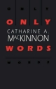 Only Words - Catharine A. MacKinnon