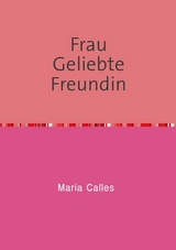 Frau Geliebte Freundin - Maria Calles