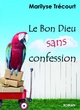 Le Bon Dieu sans confession (French Edition)