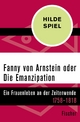 Fanny von Arnstein oder Die Emanzipation: Ein Frauenleben an der Zeitenwende 1758-1818 Hilde Spiel Author