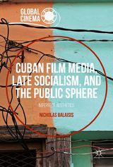 Cuban Film Media, Late Socialism, and the Public Sphere - Nicholas Balaisis