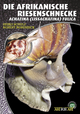 Die Afrikanische Riesenschnecke: Achatina (Lissachatina) fulica Heiko Schulz Author