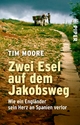 Zwei Esel auf dem Jakobsweg: Wie ein Engländer sein Herz an Spanien verlor Tim Moore Author
