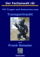 Der Fachanwalt rät - 101 Fragen und Antworten zum Transportrecht - Frank Geissler