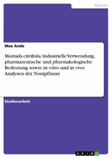 Morinda citrifolia. Industrielle Verwendung, pharmazeutische und pharmakologische Bedeutung sowie in vitro und in vivo Analysen der Nonipflanze - Max Ande