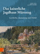 Das Kaiserliche Jagdhaus Murzsteg: Geschichte, Ausstattung Und Politik: Band 034