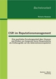 CSR im Reputationsmanagement: Eine qualitative Forschungsarbeit über Chancen und Risiken von Corporate Social Responsibility als Einflussgröße auf die Unternehmensreputation - Victoria Homeier