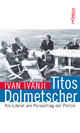 Titos Dolmetscher: Als Literat am Pulsschlag der Politik Ivan Ivanji Author