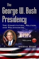 The George W. Bush Presidency. Volume I: The Constitution, Politics, and Policymaking Meena Bose Author