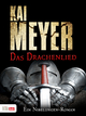Das Drachenlied: Ein Nibelungen-Roman Kai Meyer Author