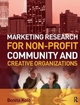 Marketing Research for Non-profit, Community and Creative Organizations - Bonita Kolb