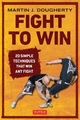 Fight to Win: 20 Simple Techniques That Win Any Fight Martin Dougherty Author