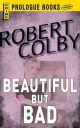 Beautiful But Bad Robert Colby Author