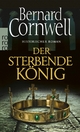 Der sterbende König: Historischer Roman Bernard Cornwell Author
