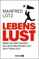 Lebenslust: Wider die Diät-Sadisten, den Gesundheitswahn und den Fitness-Kult Dr. Manfred Lütz Author
