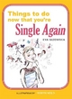 Things To Do Now That You're Single Again - Eva Gizowska