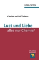 Lust und Liebe - alles nur Chemie - Gabriele Froböse;  Rolf Froböse