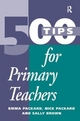 500 Tips for Primary School Teachers - Emma Packard; Nick Packard; Sally Brown