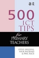 500 ICT Tips for Primary Teachers - Steve Higgins; Nick Packard; Phil Race