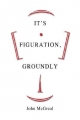 It's Figuration, Groundly - John McGreal