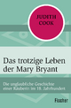 Das trotzige Leben der Mary Bryant: Die unglaubliche Geschichte einer Räuberin im 18. Jahrhundert