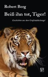Beiß ihn tot, Tiger! - Robert Berg