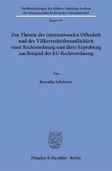 Zur Theorie der internationalen Offenheit und der Völkerrechtsfreundlichkeit einer Rechtsordnung und ihrer Erprobung am Beispiel der EU-Rechtsordnung. - Berenike Schriewer