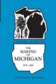 The Making of Michigan, 1820-60 - Justin L. Kestenbaum