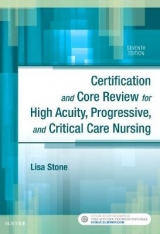 Certification and Core Review for High Acuity, Progressive, and Critical Care Nursing - Stone, Lisa M.; AACN