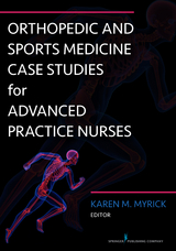 Orthopedic and Sports Medicine Case Studies for Advanced Practice Nurses - 