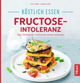 Köstlich essen - Fructose-Intoleranz - Schleip, Thilo; Lübbe, Isabella