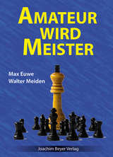 Amateur wird Meister - Euwe, Max; Meiden, Walter; Ullrich, Robert