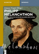 Philipp Melanchthon: Der Reformator zwischen Glauben und Wissen. Ein Handbuch (De Gruyter Reference)