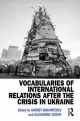 Vocabularies of International Relations after the Crisis in Ukraine - Andrey Makarychev;  Alexandra Yatsyk