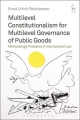 Multilevel Constitutionalism for Multilevel Governance of Public Goods - Petersmann Ernst Ulrich Petersmann