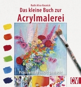 Das kleine Buch zur Acrylmalerei - Ruth Alice Kosnick