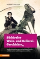 Südtiroler Wein- & Kellerei-Geschichten: Von der Weinschwemme zur Qualitätsoffensive - 41 Kellermeister und Weinpioniere erzählen