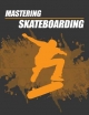 Mastering Skateboarding - Sheba Blake