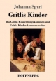 Gritlis Kinder: Wo Gritlis Kinder hingekommen sind / Gritlis Kinder kommen weiter Johanna Spyri Author