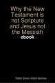 WHY the New Testament is not Scripture and Jesus not the Messiah EBOOK - Rabbi Simon Altaf Hakohen