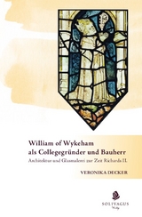 William of Wykeham als Collegegründer und Bauherr - Veronika Decker