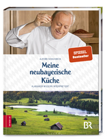 Meine neubayerische Küche - Alfons Schuhbeck