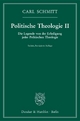 Politische Theologie II.: Die Legende von der Erledigung jeder Politischen Theologie.