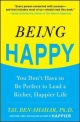 Being Happy: You Don't Have to Be Perfect to Lead a Richer, Happier Life - Tal Ben-Shahar