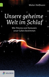 Unsere geheime Welt im Schlaf - Walter Hoffmann