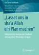 ?Lasset uns in sha?a Allah ein Plan machen?: Fallgestützte Analyse der Radikalisierung einer WhatsApp-Gruppe (Islam in der Gesellschaft)