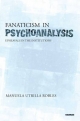 Fanaticism in Psychoanalysis - Manuela Utrilla Robles
