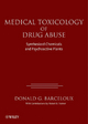 Medical Toxicology of Drug Abuse: Synthesized Chemicals and Psychoactive Plants Donald G. Barceloux Author