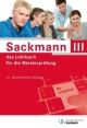 Sackmann 3 - das Lehrbuch für die Meisterprüfung: Teil III, Handlungsfeld 1: Wettbewerbsfähigkeit von Unternehmen beurteilen, Handlungsfeld 2: ... 3: Unternehmensführungsstrategien entwickeln